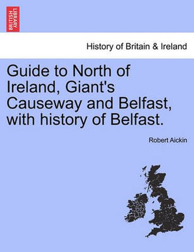 Cover image for Guide to North of Ireland, Giant's Causeway and Belfast, with History of Belfast.