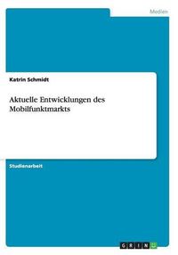 Cover image for Aktuelle Entwicklungen Des Mobilfunktmarkts