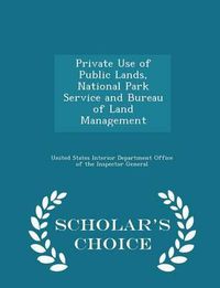 Cover image for Private Use of Public Lands, National Park Service and Bureau of Land Management - Scholar's Choice Edition