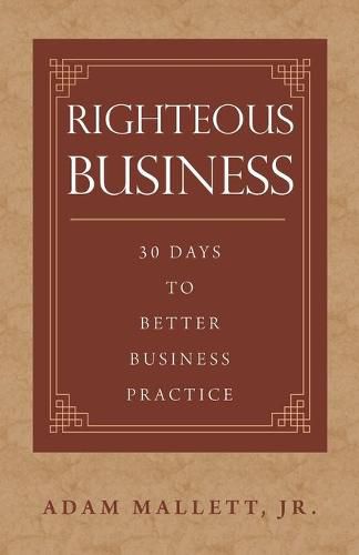 Cover image for Righteous Business: 30 Days to Better Business Practice