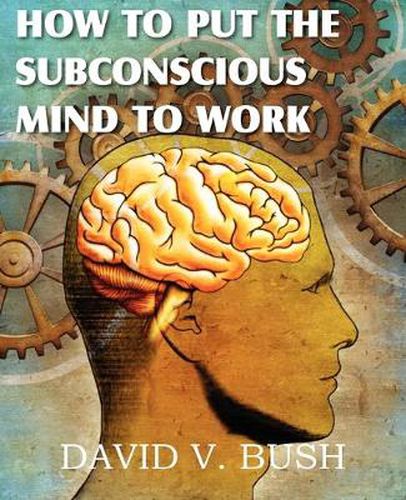 Cover image for How to Put the Subconscious Mind to Work