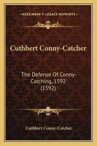 Cover image for Cuthbert Conny-Catcher: The Defense of Conny-Catching, 1592 (1592)