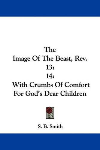 Cover image for The Image of the Beast, REV. 13: 14: With Crumbs of Comfort for God's Dear Children