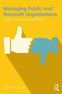 Cover image for Managing Public and Nonprofit Organizations: Stories of Success and Failure