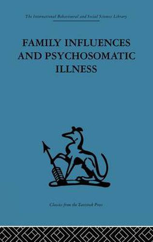 Cover image for Family Influences and Psychosomatic Illness: An inquiry into the social and psychological background of duodenal ulcer