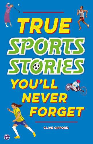 Cover image for True Stories You'll Never Forget: True Sports Stories