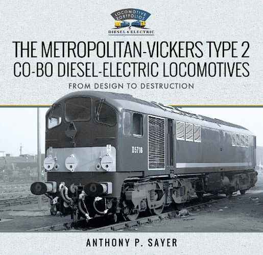 The Metropolitan-Vickers Type 2 Co-Bo Diesel-Electric Locomotives: From Design to Destruction