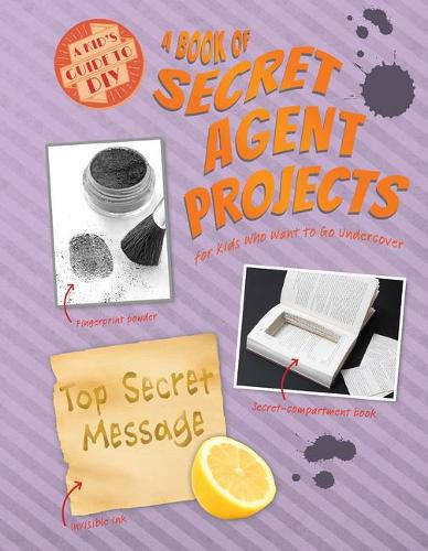 Cover image for A Book of Secret Agent Projects for Kids Who Want to Go Undercover