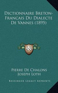 Cover image for Dictionnaire Breton-Francais Du Dialecte de Vannes (1895)