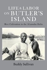 Cover image for Life & Labor On Butler's Island: Rice Cultivation in the Altamaha Delta