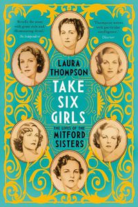 Cover image for Take Six Girls: The Lives of the Mitford Sisters
