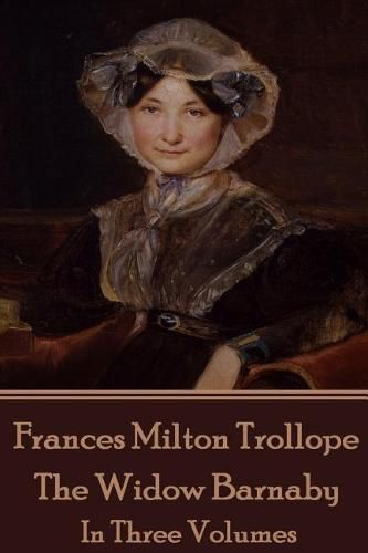 Frances Milton Trollope - The Widow Barnaby: In Three Volumes