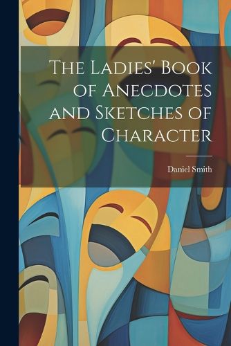 Cover image for The Ladies' Book of Anecdotes and Sketches of Character