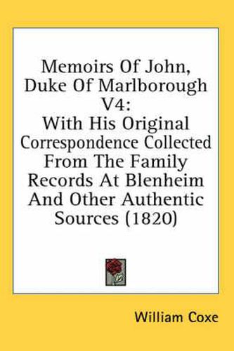 Cover image for Memoirs of John, Duke of Marlborough V4: With His Original Correspondence Collected from the Family Records at Blenheim and Other Authentic Sources (1820)