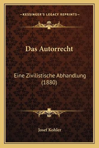 Cover image for Das Autorrecht: Eine Zivilistische Abhandlung (1880)