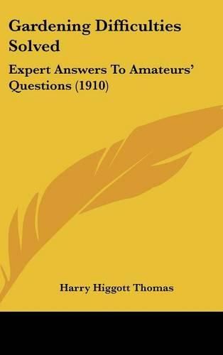 Cover image for Gardening Difficulties Solved: Expert Answers to Amateurs' Questions (1910)