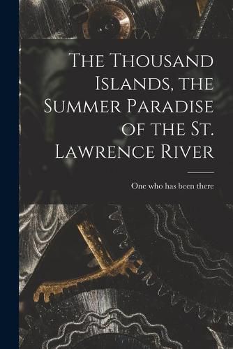 Cover image for The Thousand Islands, the Summer Paradise of the St. Lawrence River