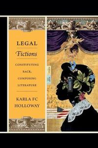 Cover image for Legal Fictions: Constituting Race, Composing Literature