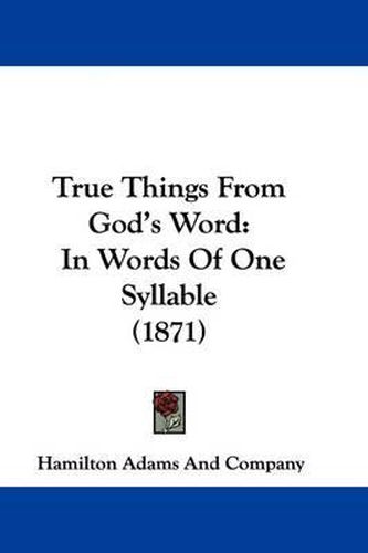 True Things from God's Word: In Words of One Syllable (1871)