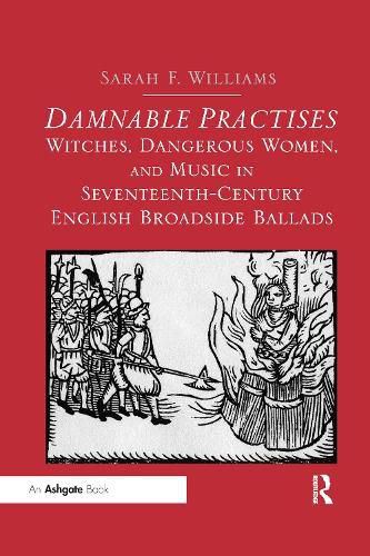 Cover image for Damnable Practises: Witches, Dangerous Women, and Music in Seventeenth-Century English Broadside Ballads