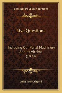 Cover image for Live Questions: Including Our Penal Machinery and Its Victims (1890)