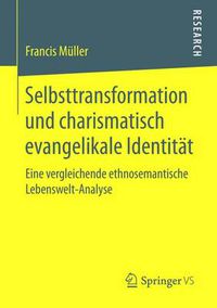 Cover image for Selbsttransformation Und Charismatisch Evangelikale Identitat: Eine Vergleichende Ethnosemantische Lebenswelt-Analyse