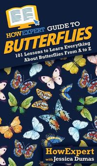 Cover image for HowExpert Guide to Butterflies: 101 Lessons to Learn Everything About Butterflies From A to Z