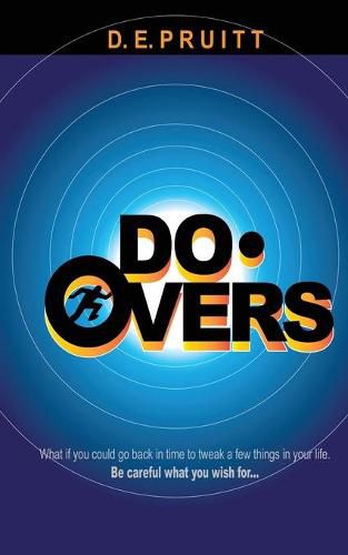 Cover image for Do-Overs: What if you could go back in time to tweak a few things in your life. Be careful what you wish for.