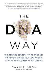 Cover image for The DNA Way: Unlock the Secrets of Your Genes to Reverse Disease, Slow Ageing and Achieve Optimal Wellness