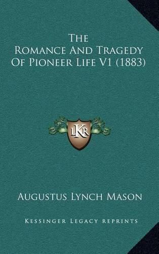 Cover image for The Romance and Tragedy of Pioneer Life V1 (1883)