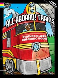 Cover image for All Aboard! Trains Dover Stained Glass Coloring Book