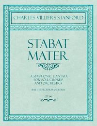 Cover image for Stabat Mater - A Symphonic Cantata - For Soli, Chorus and Orchestra - Sheet Music for Pianoforte - Op.96