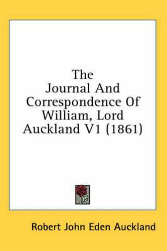 Cover image for The Journal and Correspondence of William, Lord Auckland V1 (1861)