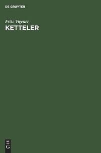 Cover image for Ketteler: Ein Deutsches Bichschofsleben Des 19. Jahrhunderts