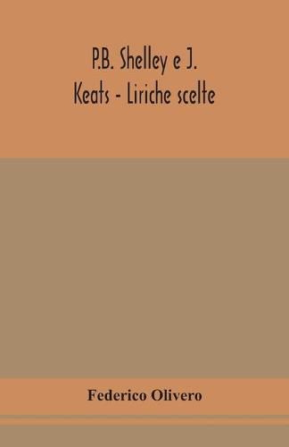 Cover image for P.B. Shelley e J. Keats - Liriche scelte; con introduzione e note