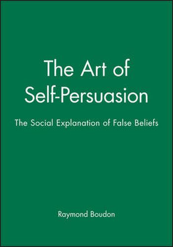 Cover image for The Art of Self-Persuasion: The Social Explanation of False Beliefs