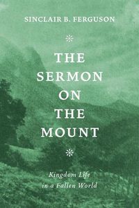 Cover image for The Sermon on the Mount: Kingdom Life in a Fallen World