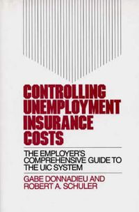 Cover image for Controlling Unemployment Insurance Costs: The Employer's Comprehensive Guide to the UIC System