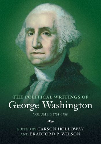 Cover image for The Political Writings of George Washington: Volume 1, 1754-1788