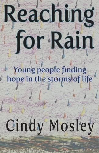 Cover image for Reaching for Rain: Young people finding hope in the storms of life