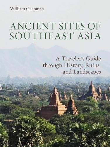 Cover image for Ancient Sites of Southeast Asia: A Traveler's Guide through History, Ruins, and Landscapes