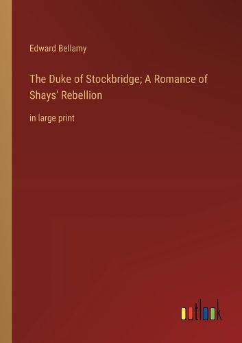 Cover image for The Duke of Stockbridge; A Romance of Shays' Rebellion