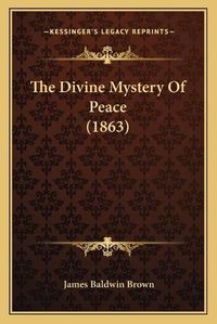 Cover image for The Divine Mystery of Peace (1863)