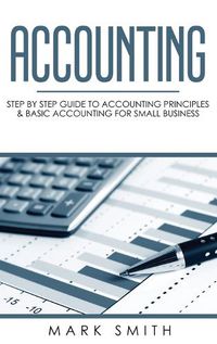 Cover image for Accounting: Step by Step Guide to Accounting Principles & Basic Accounting for Small Business