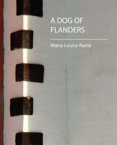 Cover image for A Dog of Flanders (Maria Louise Rame)