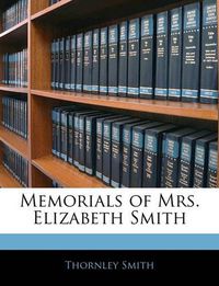 Cover image for Memorials of Mrs. Elizabeth Smith