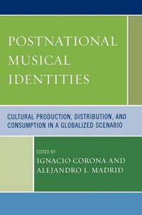 Cover image for Postnational Musical Identities: Cultural Production, Distribution, and Consumption in a Globalized Scenario