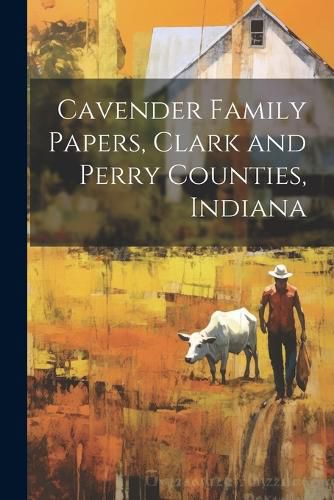 Cover image for Cavender Family Papers, Clark and Perry Counties, Indiana