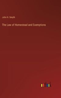 Cover image for The Law of Homestead and Exemptions