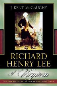 Cover image for Richard Henry Lee of Virginia: A Portrait of an American Revolutionary